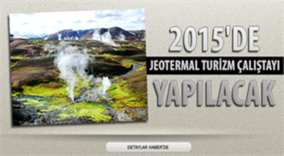 2015`de `Jeotermal Turizm Çalıştayı ` yapılacak...