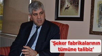 `Şeker fabrikalarının tümüne talibiz`