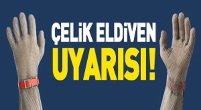 Çelik Eldiven Kullanın!