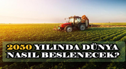 2050 Yılında Dünya Nasıl Beslenecek?