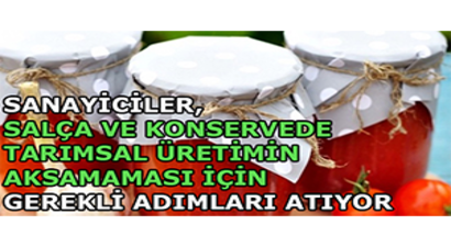 Sanayiciler, Salça ve Konservede Tarımsal Üretimin Aksamaması İçin Gerekli Adımları Atıyor