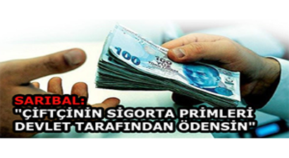 Sarıbal: `Çiftçinin Sigorta Primleri Devlet Tarafından Ödensin`