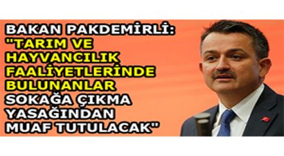 Bakan Pakdemirli: `Tarım ve Hayvancılık Faaliyetlerinde Bulunanlar Sokağa Çıkma Yasağından Muaf Tutulacak`