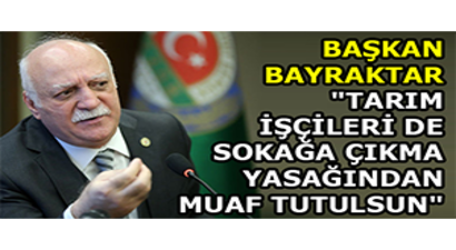 Başkan Bayraktar: `Tarım İşçileri De Sokağa Çıkma Yasağından Muaf Tutulsun`