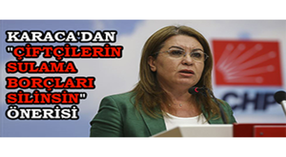 Karaca`dan `Çiftçilerin Sulama Borçları Silinsin` Önerisi