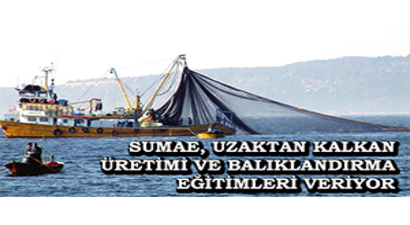SUMAE, Uzaktan Kalkan Üretimi Ve Balıklandırma Eğitimleri Veriyor