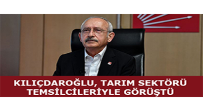 Kılıçdaroğlu, Tarım Sektörü Temsilcileriyle Görüştü