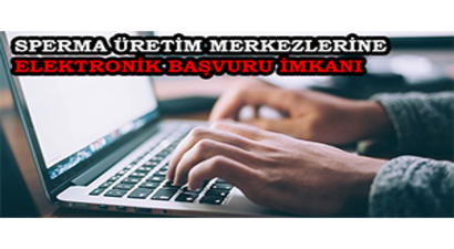 Sperma Üretim Merkezlerine Elektronik Başvuru İmkanı