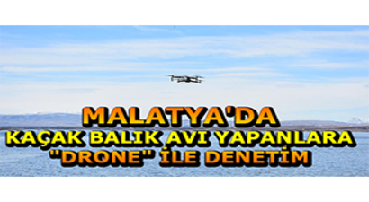 Malatya`da Kaçak Balık Avı Yapanlara `Drone` İle Denetim