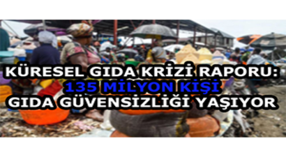 Küresel Gıda Krizi Raporu: 135 Milyon Kişi Gıda Güvensizliği Yaşıyor