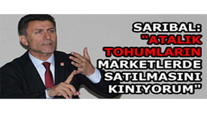 Sarıbal: `Atalık Tohumların Marketlerde Satılmasını Kınıyorum`
