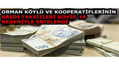Orman Köylü ve Kooperatiflerinin Kredi Taksitleri Kovid-19 Nedeniyle Ertelendi