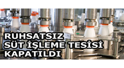 Ruhsatsız Süt İşleme Tesisi Kapatıldı