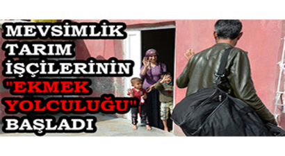 Mevsimlik Tarım İşçilerinin `Ekmek Yolculuğu` Başladı