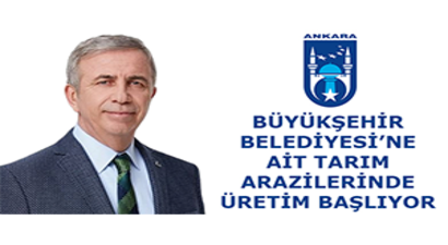 Ankara Büyükşehir Belediyesine Ait Tarım Arazilerinde Üretim Başlıyor