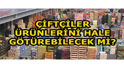 Sokağa Çıkma Yasağında Çiftçiler Ne Yapacak? Çiftçiler Ürünlerini Hale Götürebilecek Mi?