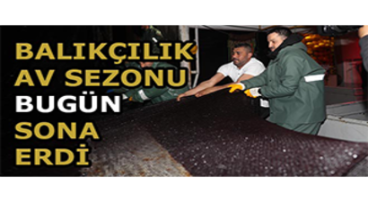 Balıkçılık Av Sezonu Bugün Sona Erdi