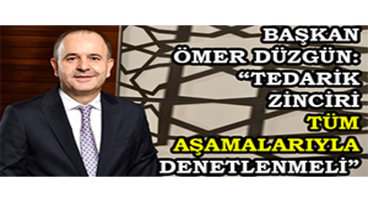 Başkan Ömer Düzgün: `Tedarik Zinciri Tüm Aşamalarıyla Denetlenmeli`