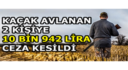 Kaçak Avlanan 2 Kişiye 10 Bin 942 Lira Ceza Kesildi