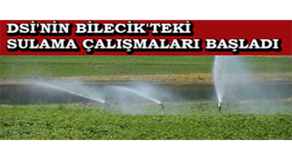 DSİ`nin Bilecik`teki Sulama Çalışmaları Başladı