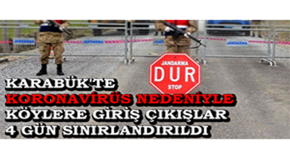 Karabük`te Koronavirüs Nedeniyle Köylere Giriş Çıkışlar 4 Gün Sınırlandırıldı