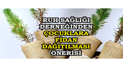 Ruh Sağlığı Derneğinden Çocuklara Fidan Dağıtılması Önerisi