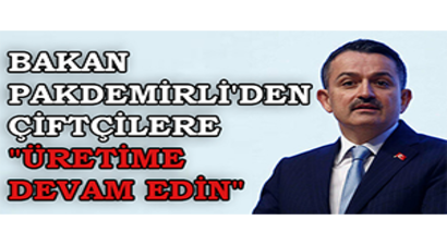 Bakan Pakdemirli`den Çiftçilere `Üretime Devam Edin`