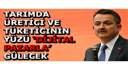 Tarımda Üretici ve Tüketicinin Yüzü `Dijital Pazarla` Gülecek