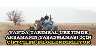 Van`da Tarımsal Üretimde Aksamanın Yaşanmaması İçin Çiftçiler Bilgilendiriliyor