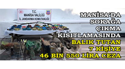 Manisa`da Sokağa Çıkma Kısıtlamasında Balık Tutan 7 Kişiye 46 Bin 550 Lira Ceza