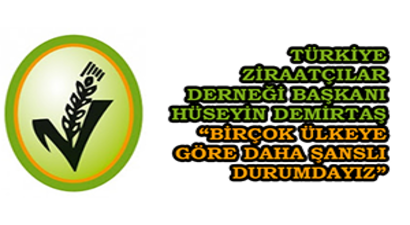 Türkiye Ziraatçılar Derneği Başkanı Demirtaş `Birçok Ülkeye Göre Daha Şanslı Durumdayız`
