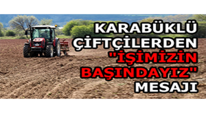 Karabüklü Çiftçilerden `İşimizin Başındayız` Mesajı