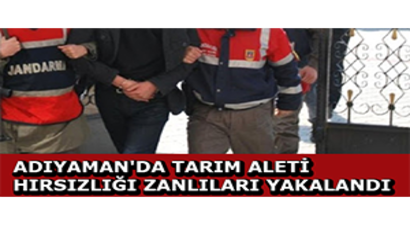Adıyaman`da Tarım Aleti Hırsızlığı Zanlıları Yakalandı