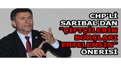 CHP`li Sarıbal`dan `Çiftçilerin Borçları Ertelensin` Önerisi
