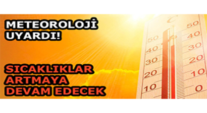 Meteoroloji Uyardı! Sıcaklıklar Artmaya Devam Edecek