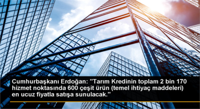 Cumhurbaşkanı Erdoğan: `Tarım Kredinin Toplam 2 Bin 170 Hizmet Noktasında 600 Çeşit Ürün (Temel İhtiyaç Maddeleri) En Ucuz Fiyatla Satışa Sunulacak.`