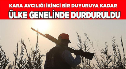 KARA AVCILIĞI İKİNCİ BİR DUYURUYA KADAR ÜLKE GENELİNDE DURDURULDU