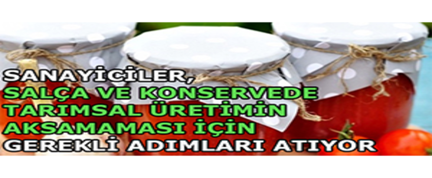 Sanayiciler, Salça ve Konservede Tarımsal Üretimin Aksamaması İçin Gerekli Adımları Atıyor