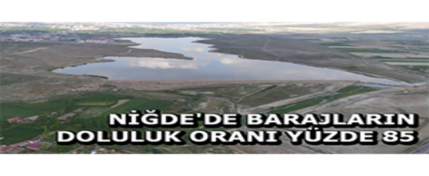 Niğde`de Barajların Doluluk Oranı Yüzde 85