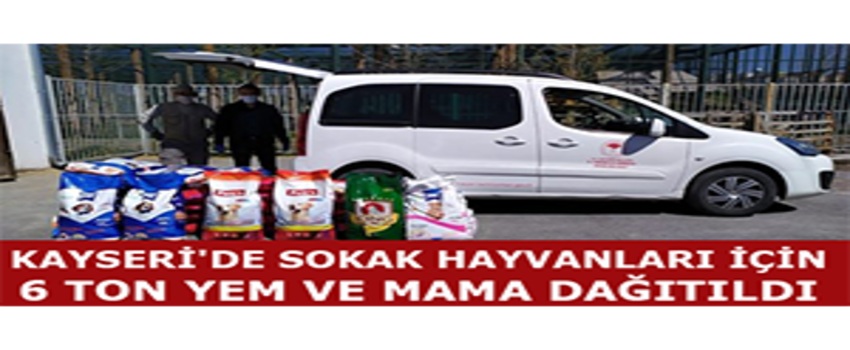 Kayseri`de Sokak Hayvanları İçin 6 Ton Yem ve Mama Dağıtıldı