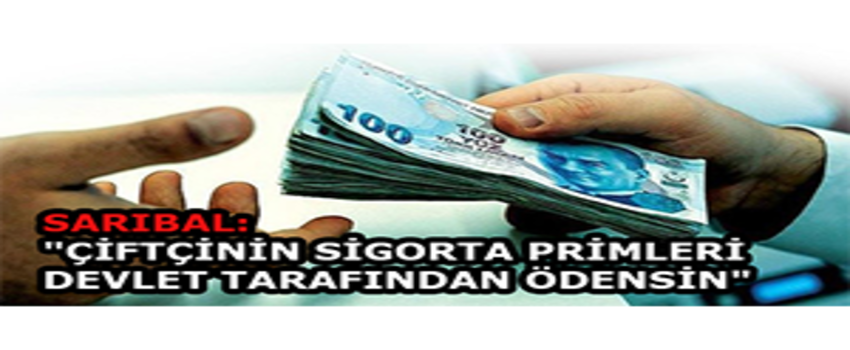 Sarıbal: `Çiftçinin Sigorta Primleri Devlet Tarafından Ödensin`