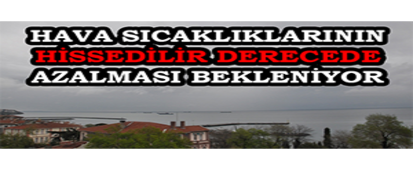 Hava Sıcaklıklarının Hissedilir Derecede Azalması Bekleniyor
