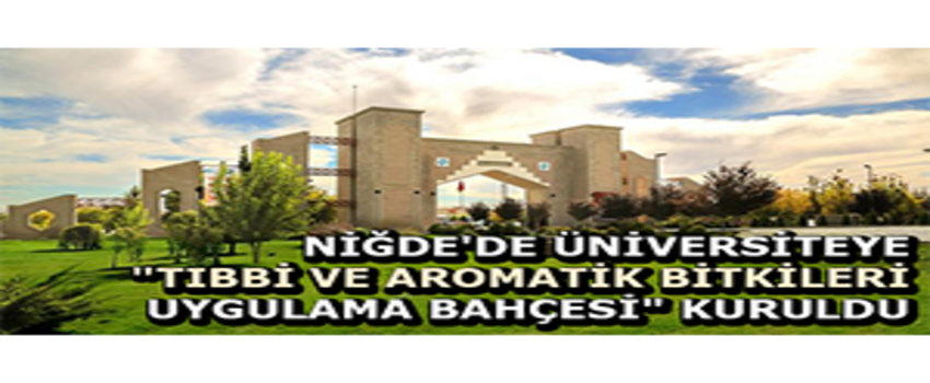 Niğde`de Üniversiteye `Tıbbi Ve Aromatik Bitkileri Uygulama Bahçesi` Kuruldu