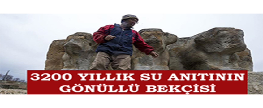 3200 Yıllık Su Anıtının Gönüllü Bekçisi