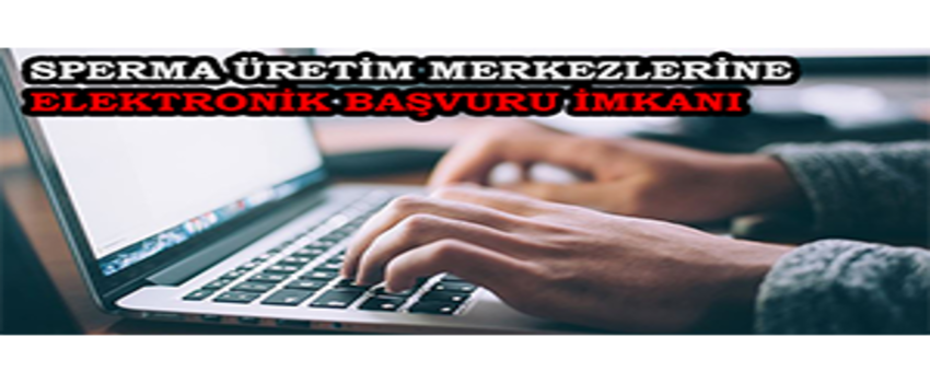 Sperma Üretim Merkezlerine Elektronik Başvuru İmkanı