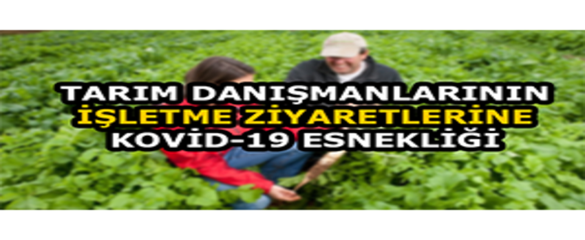Tarım Danışmanlarının İşletme Ziyaretlerine Kovid-19 Esnekliği Getirildi