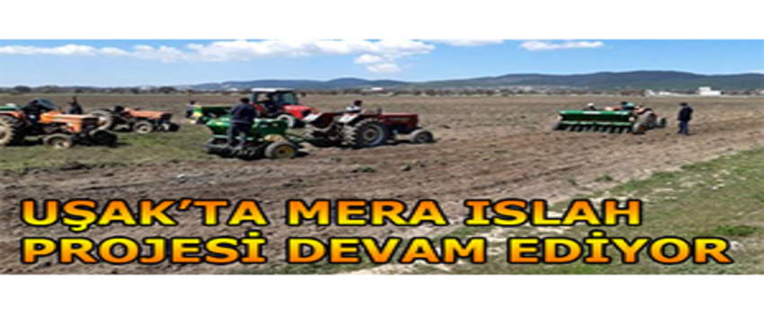 Uşak`ta Mera Islah Projesi Devam Ediyor