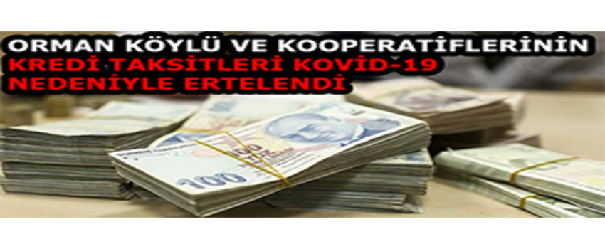 Orman Köylü ve Kooperatiflerinin Kredi Taksitleri Kovid-19 Nedeniyle Ertelendi