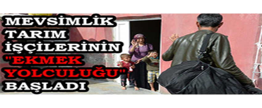 Mevsimlik Tarım İşçilerinin `Ekmek Yolculuğu` Başladı