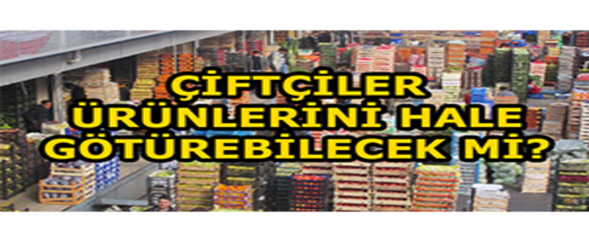 Sokağa Çıkma Yasağında Çiftçiler Ne Yapacak? Çiftçiler Ürünlerini Hale Götürebilecek Mi?